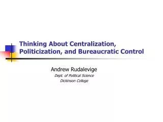 Thinking About Centralization , Politicization, and Bureaucratic Control