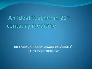 An Ideal Teacher in 21 st centaury medicine