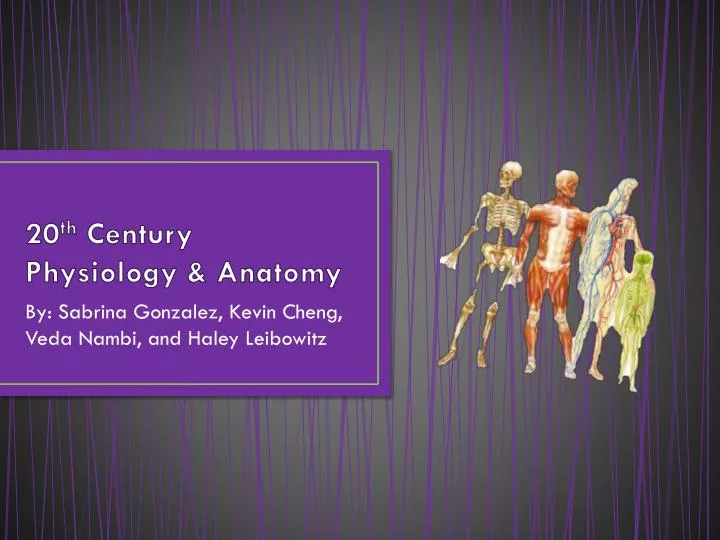 20 th century physiology anatomy