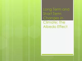 Long Term and Short Term Changes in Climate; The Albedo Effect