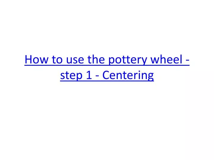 how to use the pottery wheel step 1 centering