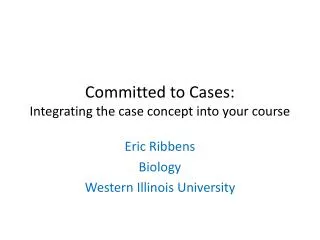 Committed to Cases: Integrating the case concept into your course