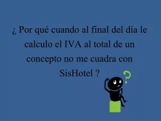 por qu cuando al final del d a le calculo el iva al total de un concepto no me cuadra con sishotel