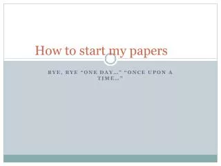 How to start my papers