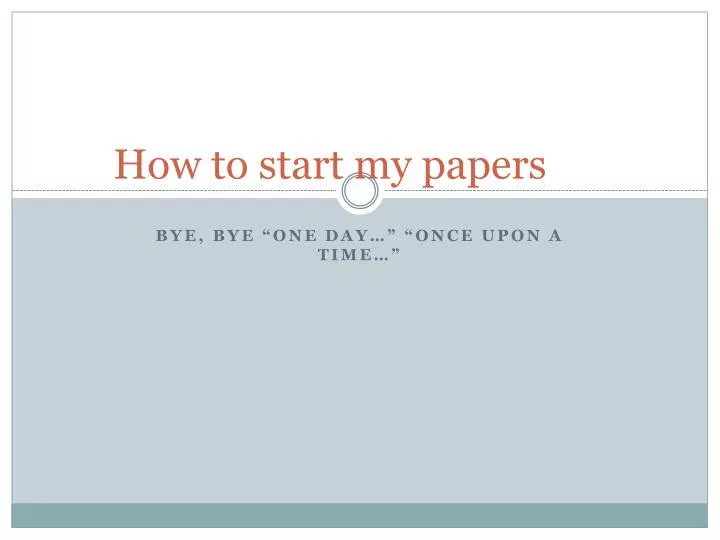 how to start my papers