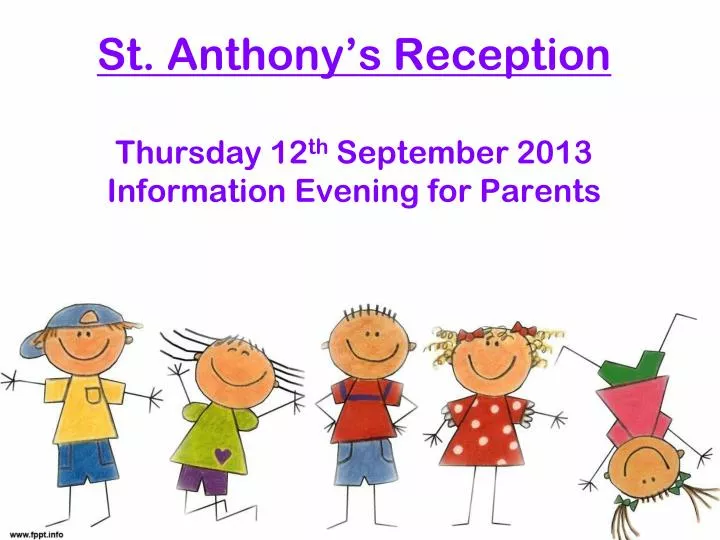 st anthony s reception thursday 12 th september 2013 information evening for parents