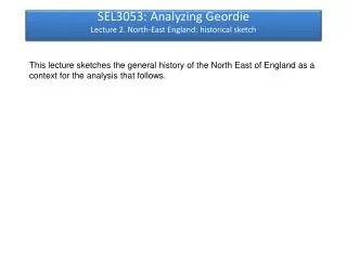 SEL3053: Analyzing Geordie Lecture 2. North-East England: historical sketch