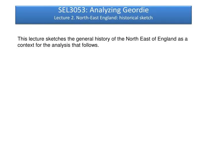 sel3053 analyzing geordie lecture 2 north east england historical sketch