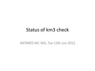 Status of km3 check