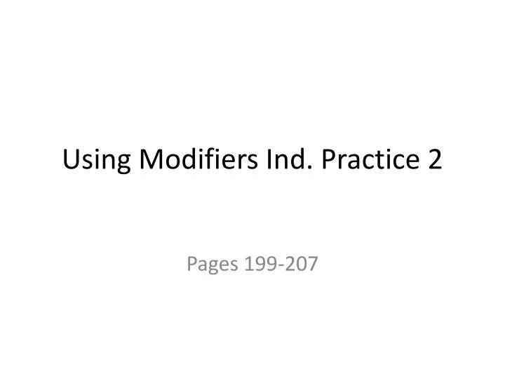 using modifiers ind practice 2