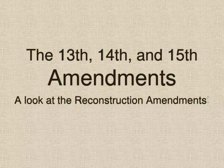 the 13th 14th and 15th amendments