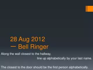 28 Aug 2012 ? Bell Ringer