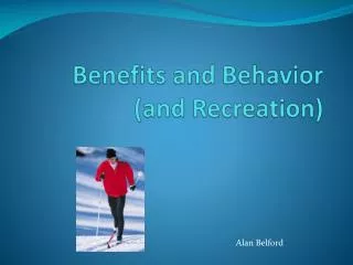 Benefits and Behavior (and Recreation)