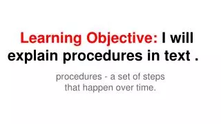Learning Objective: I will explain procedures in text .