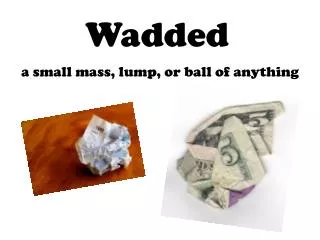 Wadded