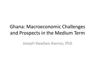 Ghana: Macroeconomic Challenges and Prospects in the Medium Term