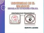UNIVERSIDAD DE EL SALVADOR ESCUELA DE COTADURÍA PÚBLICA CONTABILIDAD FINANCIERA II