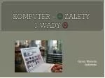 KOMPUTER –  ZALETY I WADY  - slide 1