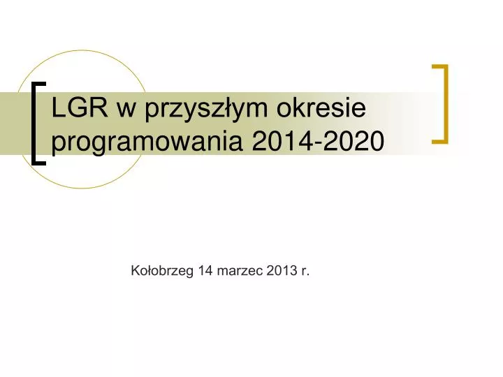 lgr w przysz ym okresie programowania 2014 2020