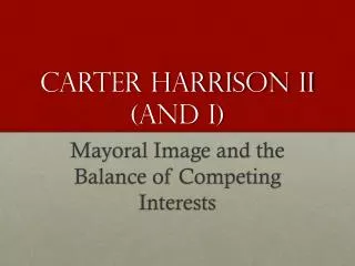 Carter Harrison II (and I)
