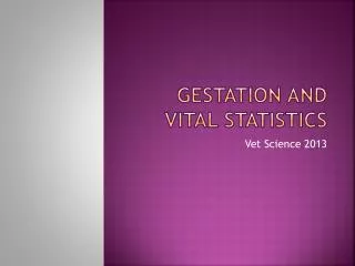 Gestation and vital statistics