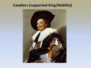 Cavaliers (supported King/Nobility)