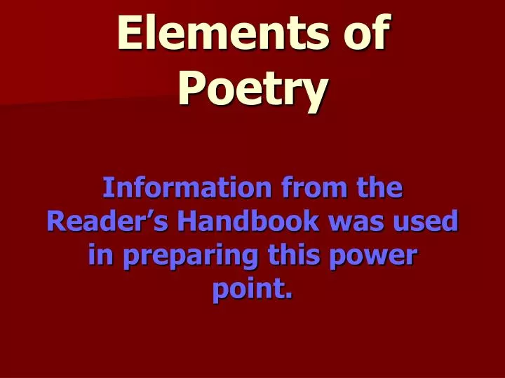 elements of poetry information from the reader s handbook was used in preparing this power point