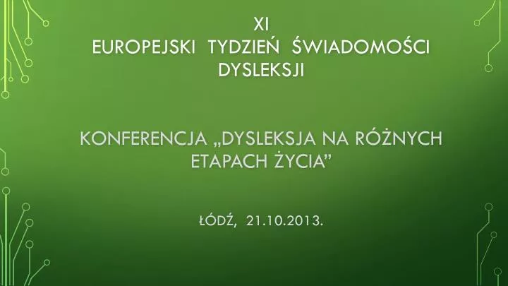 xi europejski tydzie wiadomo ci dysleksji konferencja dysleksja na r nych etapach ycia d 21 10 2013