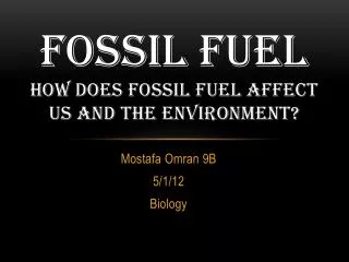 Fossil fuel How does fossil fuel affect us and the environment?