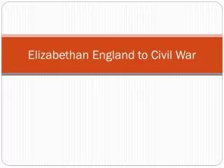 Elizabethan England to Civil War