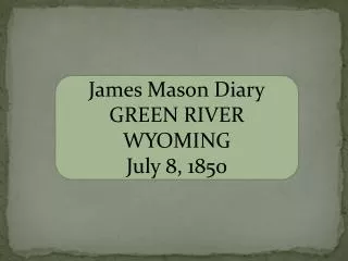 James Mason Diary GREEN RIVER WYOMING July 8, 1850