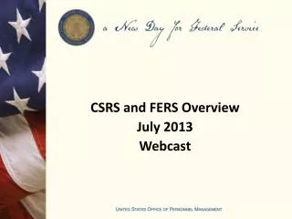 CSRS and FERS Overview July 2013 Webcast