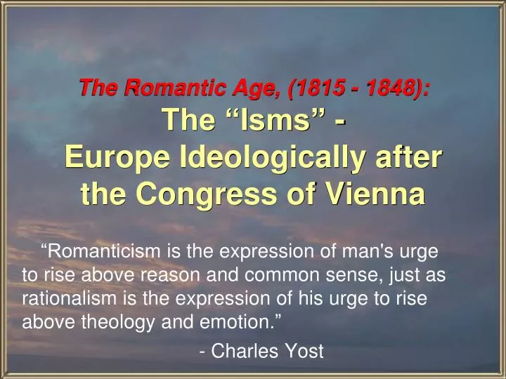 the romantic age 1815 1848 the isms europe ideologically after the congress of vienna