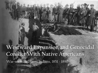 Westward Expansion and Genocidal Conflict With Native Americans