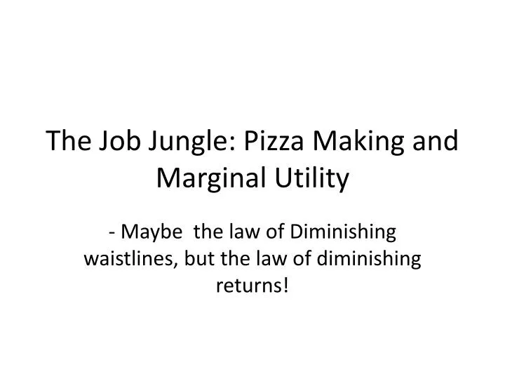 the job jungle pizza making and marginal utility