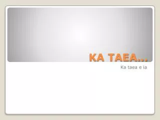 KA TAEA...