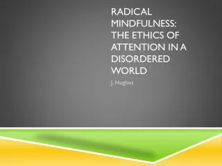 Radical Mindfulness: The Ethics of Attention in a Disordered World