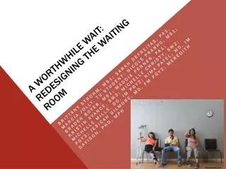 A WORTHWHILE WAIT: Redesigning the Waiting Room