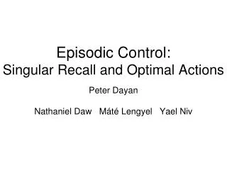 Episodic Control: Singular Recall and Optimal Actions