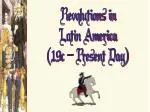 Revolutions in Latin America (19c – Present Day ) - slide 1