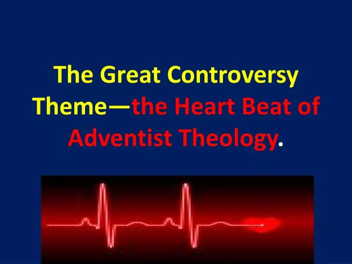 the great controversy theme the heart beat of adventist theology