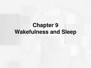 Chapter 9 Wakefulness and Sleep