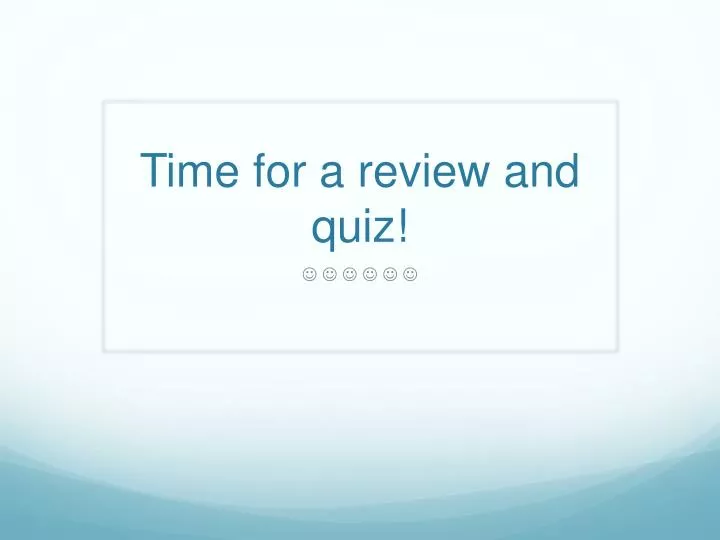 time for a review and quiz