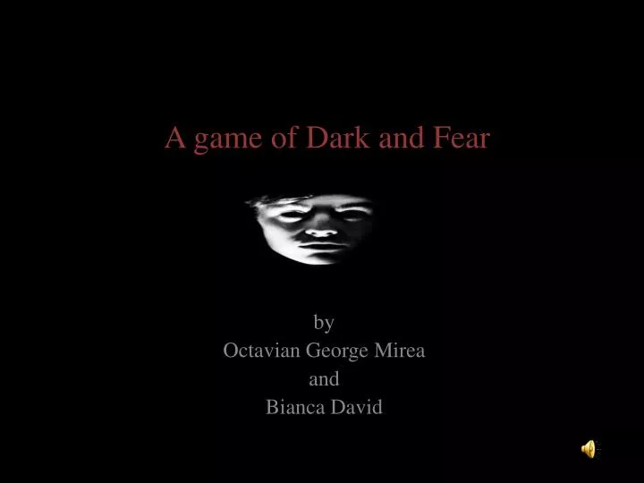 a game of dark and fear