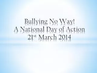 Bullying No Way! A National Day of Action 21 st March 2014