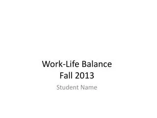 Work-Life Balance Fall 2013