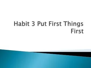 habit 3 put first things first