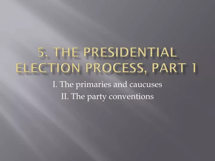 5 the presidential election process part 1