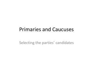 Primaries and Caucuses