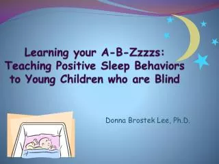 Learning your A-B- Zzzzs : Teaching Positive Sleep Behaviors to Young Children who are Blind